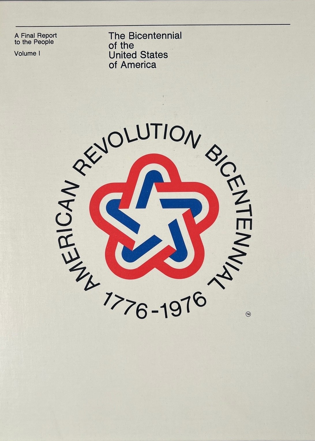 Cover of the book The Bicentennial of the United States of America: A Final Report to the People, volume 1. The white cover contains the logo for the Bicentennial of a white star surrounded by a blue and red border and the words American Revolution Bicentennial 
1776-1976 in a circle around the star. 