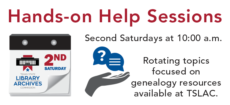 Promo image with artwork of calendar and hand with speech bubble containing a question mark, plus text reading Hands-on Help Sessions, Second Saturdays at 10:00 a.m., rotating topics focused on genealogy resources available at TSLAC.